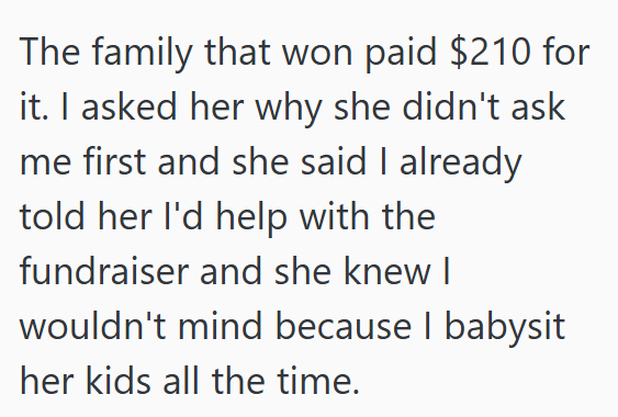 The family that won paid $210 for it. I asked her why she didn't ask me first and she said I already told her I'd help with the fundraiser and she knew I wouldn't mind because I babysit her kids all the time.