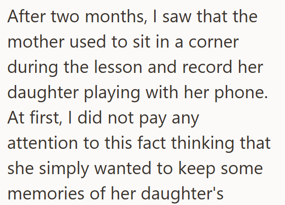 After two months, I saw that the mother used to sit in a corner during the lesson and record her daughter playing with her phone. At first, I did not pay any attention to this fact thinking that she simply wanted to keep some memories of her daughter's