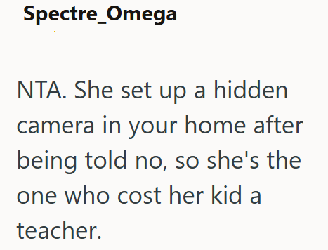 Spectre Omega NTA. She set up a hidden camera in your home after being told no, so she's the one who cost her kid a teacher.