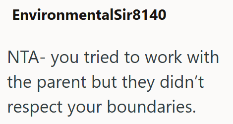 EnvironmentalSir8140 NTA- you tried to work with the parent but they didn't respect your boundaries.