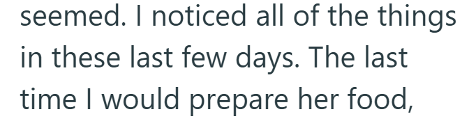 seemed. I noticed all of the things in these last few days. The last time I would prepare her food,