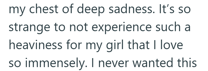 my chest of deep sadness. It's so strange to not experience such a heaviness for my girl that I love so immensely. I never wanted this