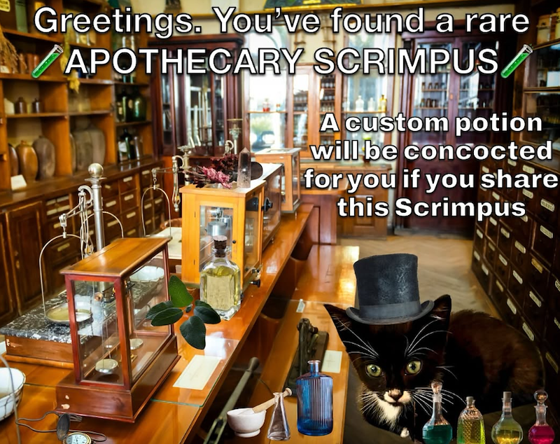 Greetings. You've found a rare APOTHECARY SCRIMPUS A custom potion will be concocted for you if you share this Scrimpus