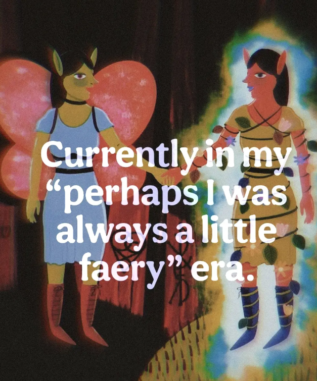 Currently in my "perhaps I was always a little faery" era.