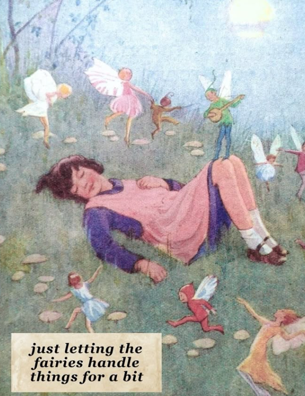 just letting the fairies handle things for a bit