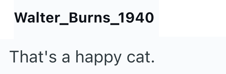 Walter_Burns_1940 That's a happy cat.