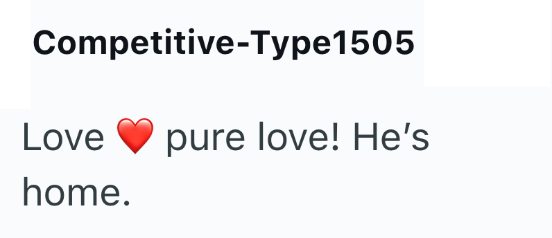 Competitive-Type1505 Love pure love! He's home.