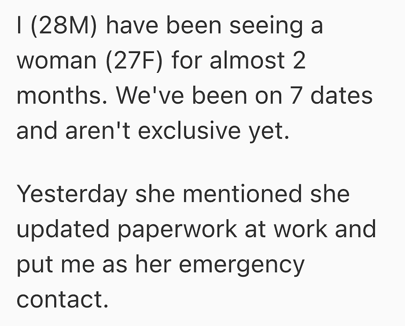 I (28M) have been seeing a woman (27F) for almost 2 months. We've been on 7 dates and aren't exclusive yet. Yesterday she mentioned she updated paperwork at work and put me as her emergency contact.