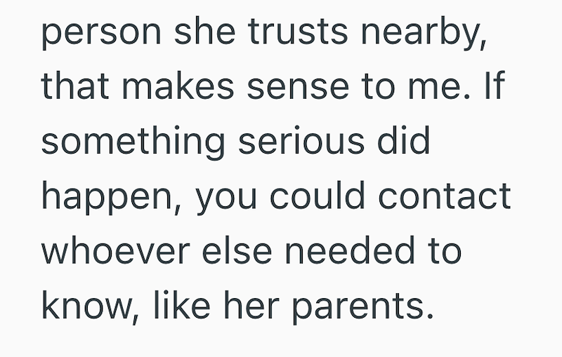 person she trusts nearby, that makes sense to me. If something serious did happen, you could contact whoever else needed to know, like her parents.