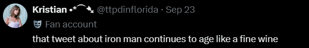 Kristian Fan account @ttpdinflorida - Sep 23 that tweet about iron man continues to age like a fine wine