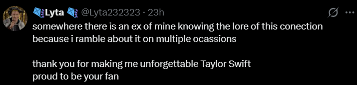 Lyta @Lyta232323 23h somewhere there is an ex of mine knowing the lore of this conection because i ramble about it on multiple ocassions thank you for making me unforgettable Taylor Swift proud to be your fan 0 ...
