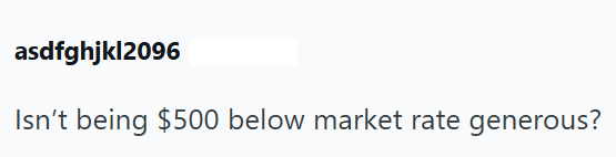 asdfghjkl2096 Isn't being $500 below market rate generous?