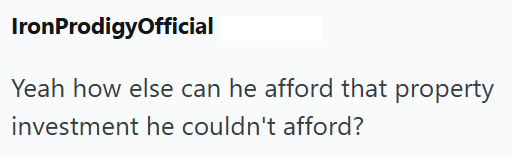IronProdigyofficial Yeah how else can he afford that property investment he couldn't afford?