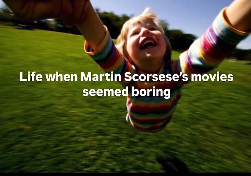 Life when Martin Scorsese's movies seemed boring