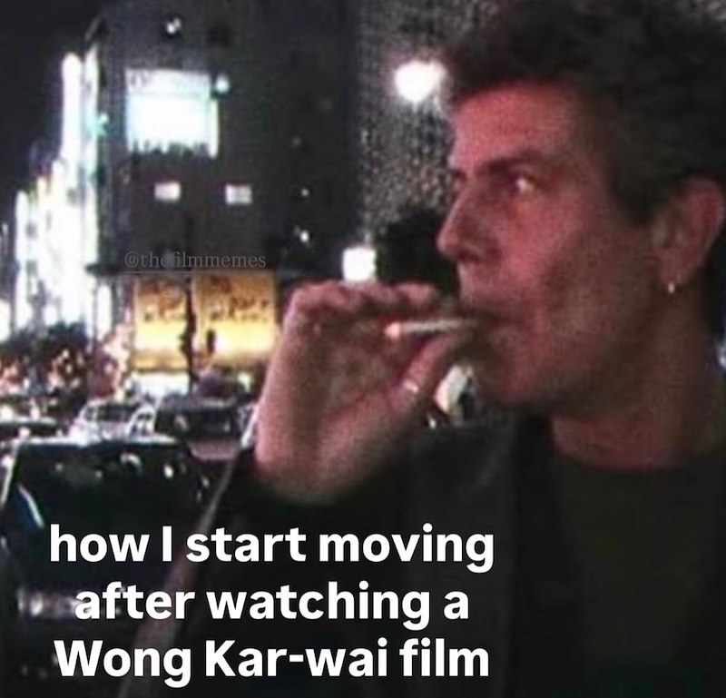 Othe filmmemes how I start moving after watching a Wong Kar-wai film