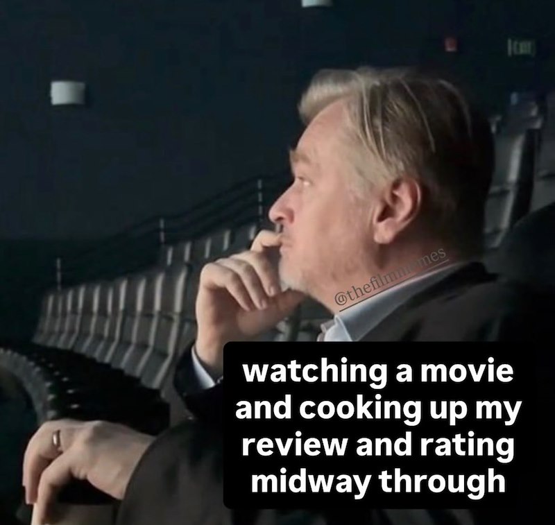 @thefilmmemes watching a movie and cooking up my review and rating midway through