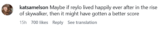 katsamelson Maybe if reylo lived happily ever after in the rise of skywalker, then it might have gotten a better score 15h 700 likes Reply See translation