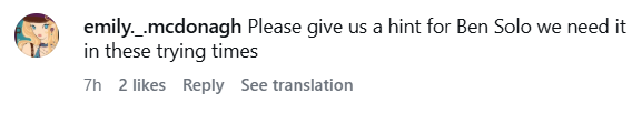 emily._.mcdonagh Please give us a hint for Ben Solo we need it in these trying times 7h 2 likes Reply See translation