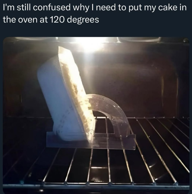 I'm still confused why I need to put my cake in the oven at 120 degrees