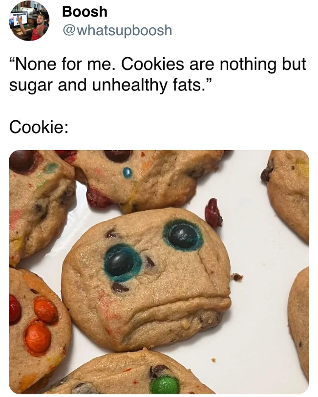Boosh @whatsupboosh "None for me. Cookies are nothing but sugar and unhealthy fats." Cookie: