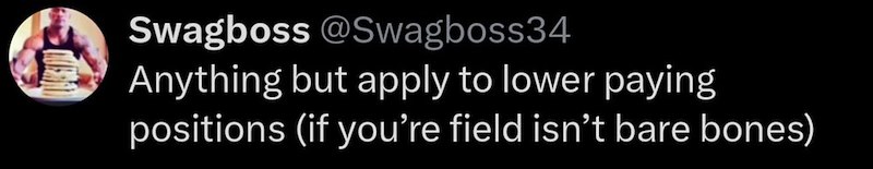 Swagboss @Swagboss34 Anything but apply to lower paying positions (if you're field isn't bare bones)