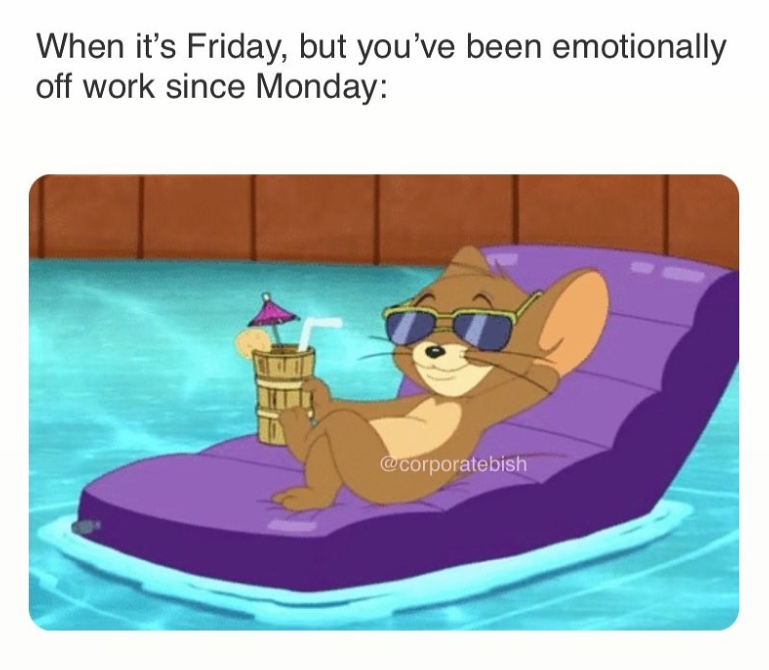 When it's Friday, but you've been emotionally off work since Monday: @corporatebish