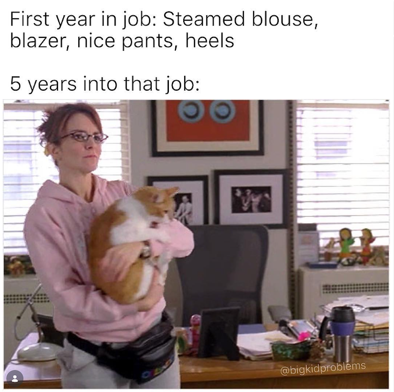 First year in job: Steamed blouse, blazer, nice pants, heels 5 years into that job: OL @bigkidproblems