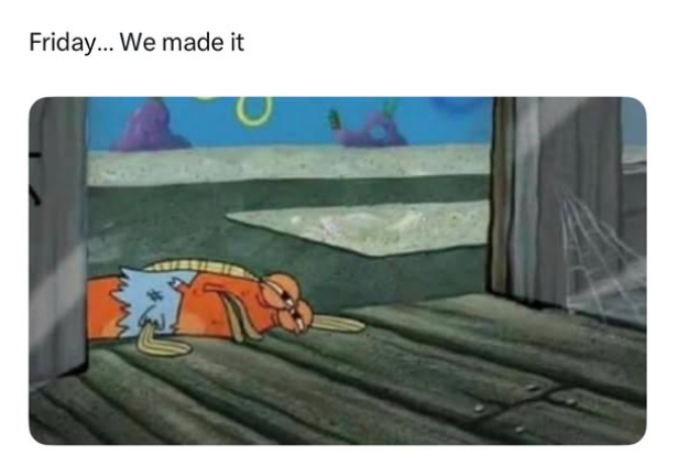 Friday... We made it
