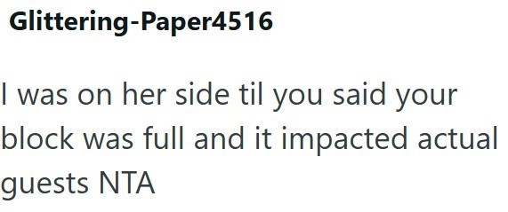 Glittering-Paper4516 I was on her side til you said your block was full and it impacted actual guests NTA