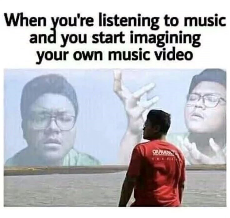 When you're listening to music and you start imagining your own music video