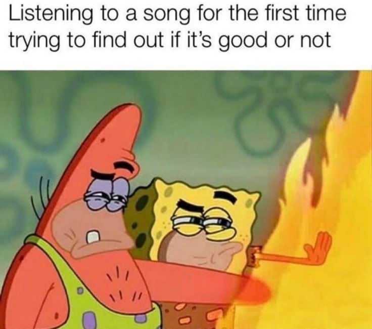 Listening to a song for the first time trying to find out if it's good or not
