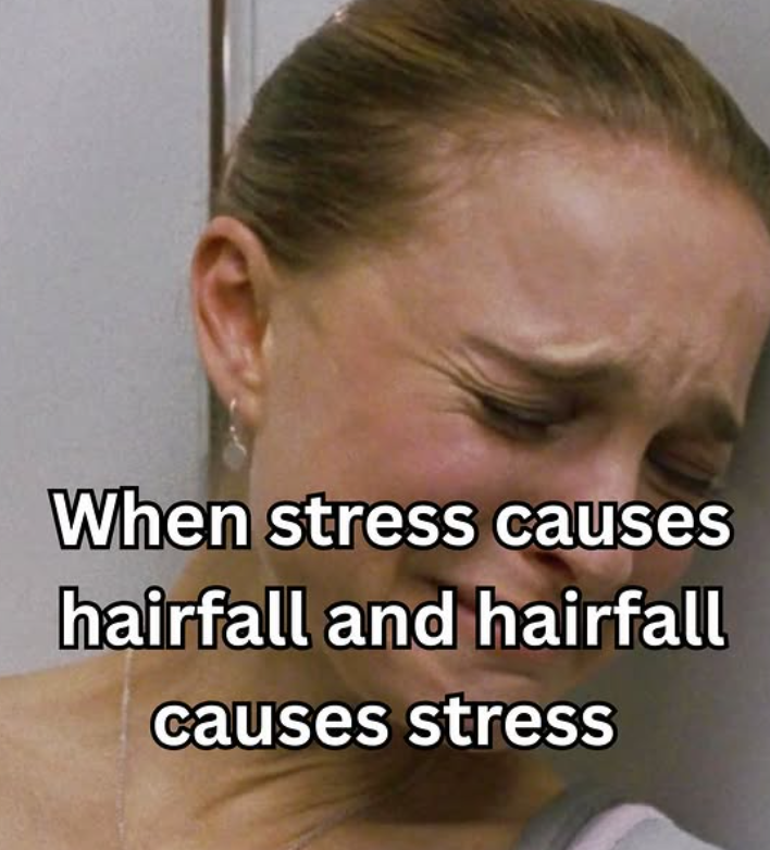 When stress causes hairfall and hairfall causes stress