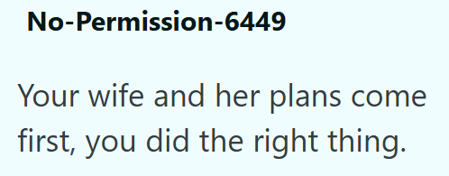 No-Permission-6449 Your wife and her plans come first, you did the right thing.
