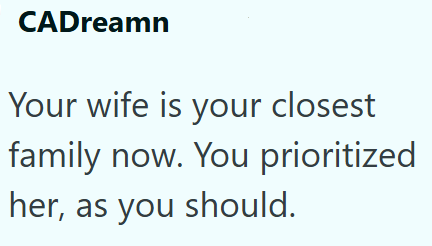 CADreamn Your wife is your closest family now. You prioritized her, as you should.