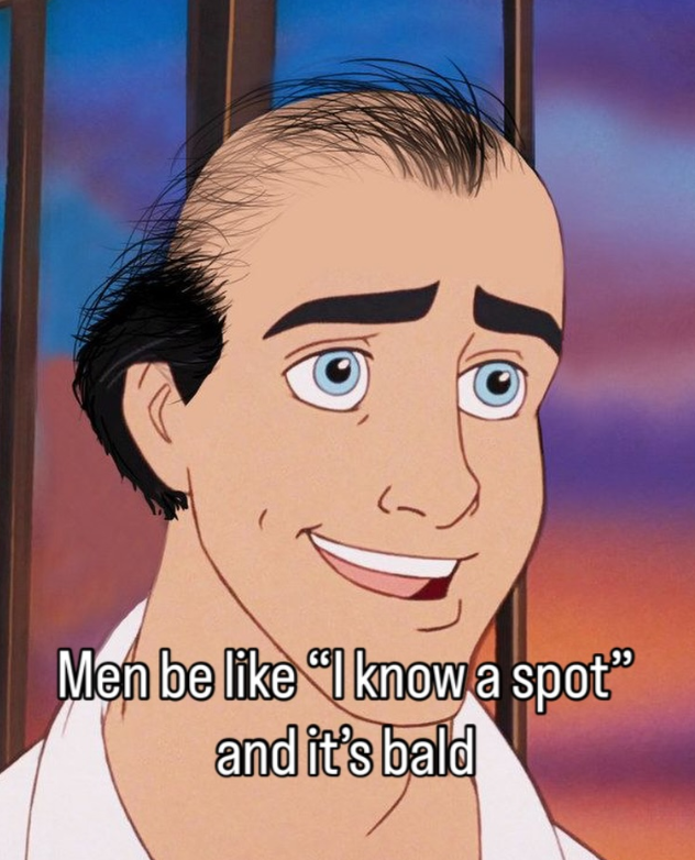 Men be like "I know a spot" and it's bald