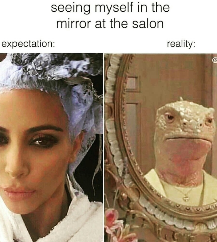 expectation: seeing myself in the mirror at the salon reality: @