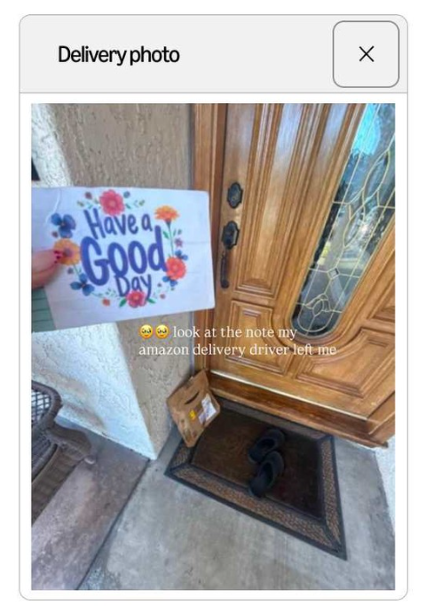 Delivery photo Have a Good Day look at the note my amazon delivery driver left me