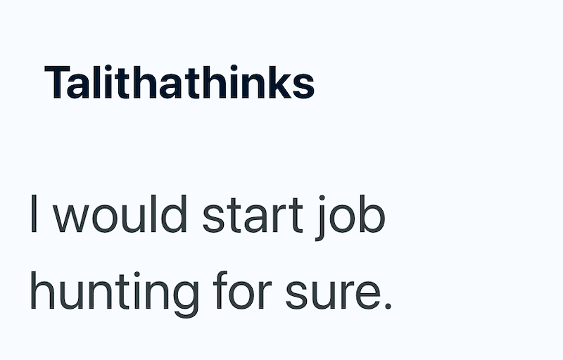 Talithathinks I would start job hunting for sure.