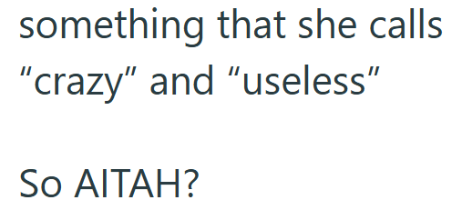 something that she calls "crazy" and "useless" So AITAH?