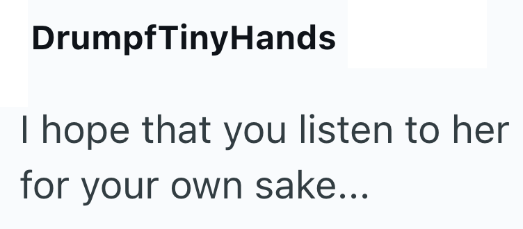 DrumpfTinyHands I hope that you listen to her for your own sake...