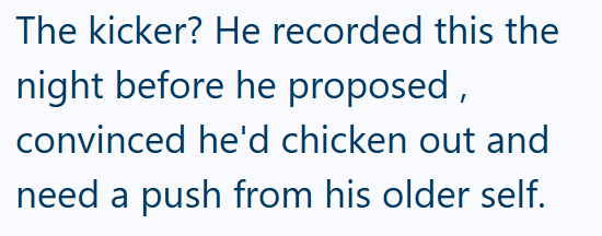 The kicker? He recorded this the night before he proposed, convinced he'd chicken out and need a push from his older self.
