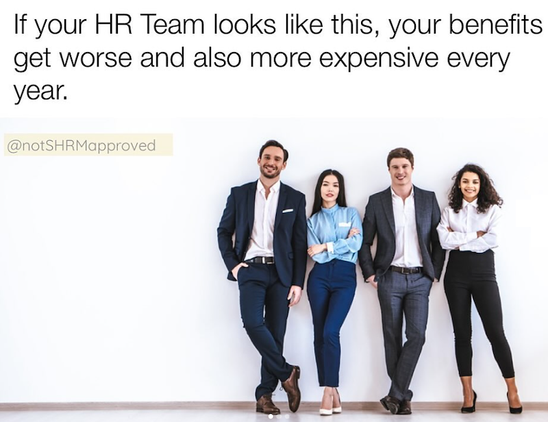 If your HR Team looks like this, your benefits get worse and also more expensive every year. @notSHRMapproved