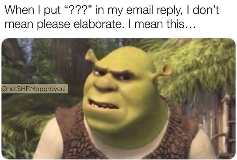When I put "???" in my email reply, I don't mean please elaborate. I mean this.... @notSHRMapproved