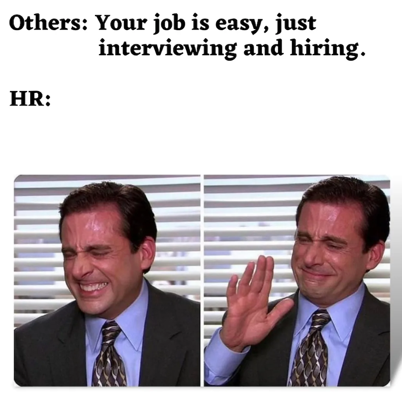 Others: Your job is easy, just HR: interviewing and hiring.