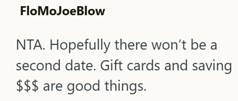 FloMoJoeBlow NTA. Hopefully there won't be a second date. Gift cards and saving $$$ are good things.
