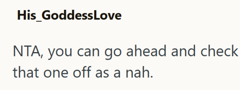 His_GoddessLove NTA, you can go ahead and check that one off as a nah.