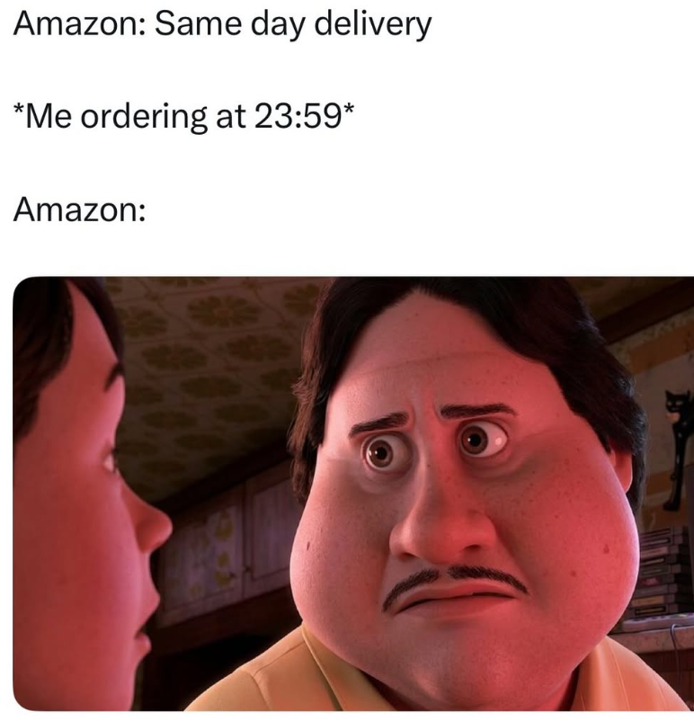 Amazon: Same day delivery *Me ordering at 23:59* Amazon: