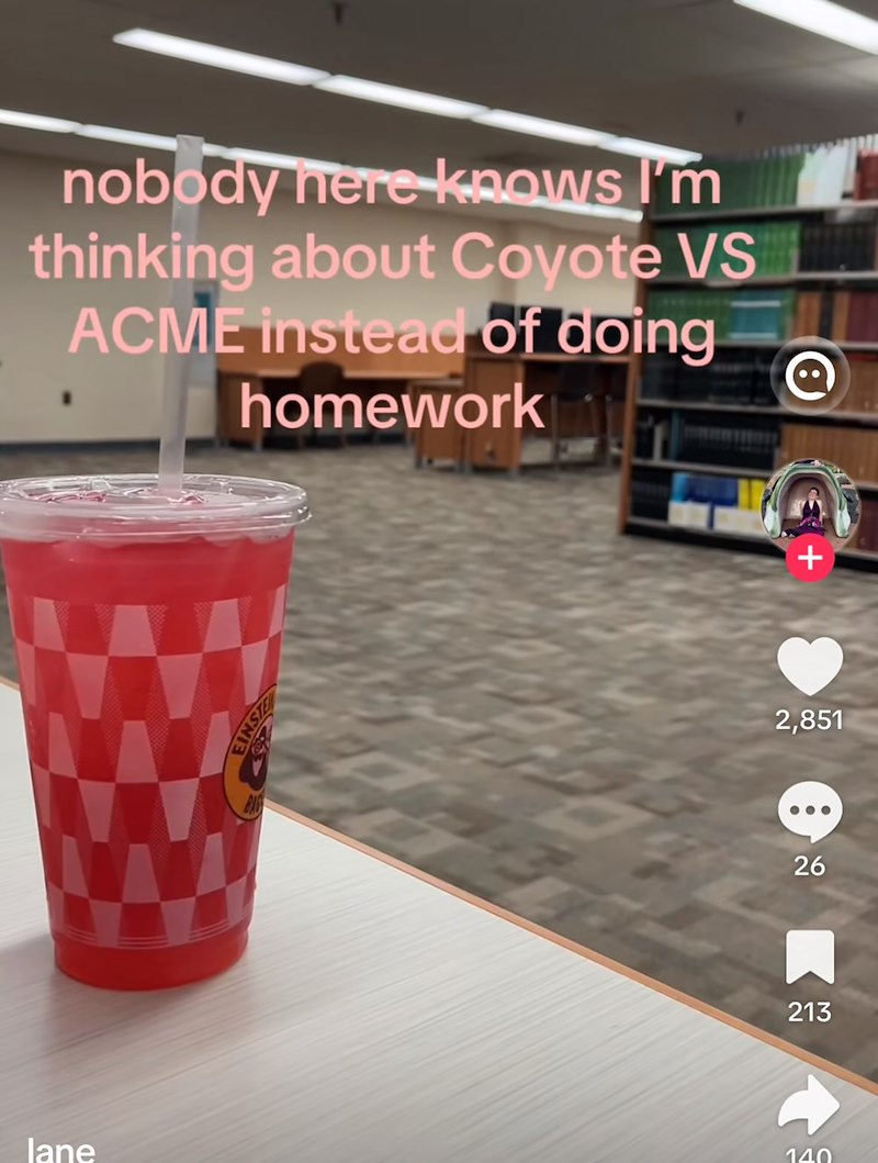 nobody here knows I'm thinking about Coyote VS ACME instead of doing 1 homework INSTE + 2,851 26 213 lane 140