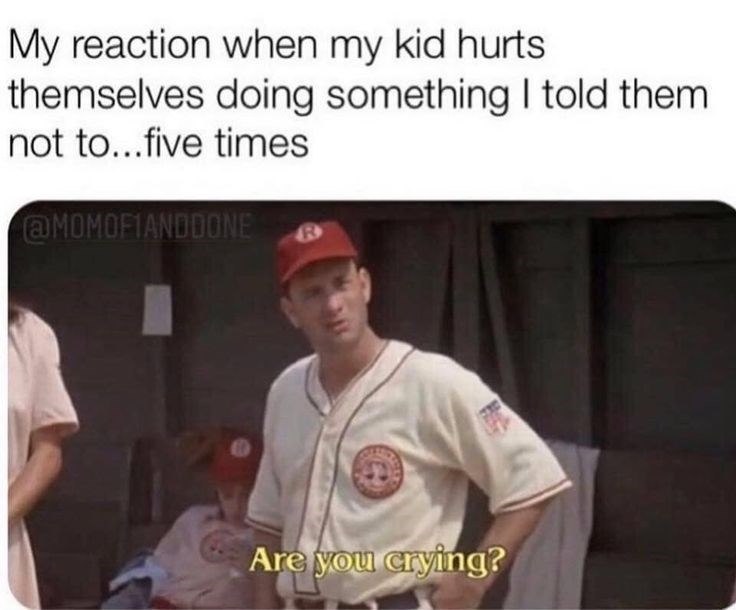 My reaction when my kid hurts themselves doing something I told them. not to...five times @MOMOFIANDDONE R Are you crying?