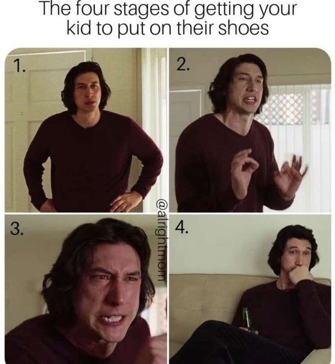1. The four stages of getting your kid to put on their shoes 2. 3. 4. @alrightmom